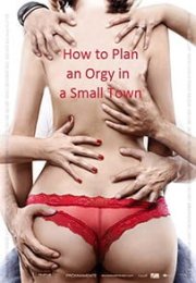 How To Plan An Orgy İn A Small Town Erotik Film izle